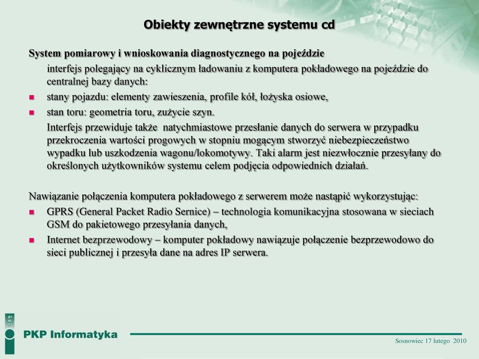 Interfejs przewiduje także natychmiastowe przesłanie danych do serwera w przypadku przekroczenia wartości progowych w stopniu mogącym stworzyć niebezpieczeństwo wypadku lub uszkodzenia