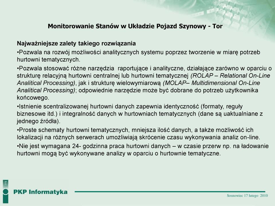 Pozwala stosować różne narzędzia raportujące i analityczne, działające zarówno w oparciu o strukturę relacyjną hurtowni centralnej lub hurtowni tematycznej (ROLAP Relational On-Line Analitical