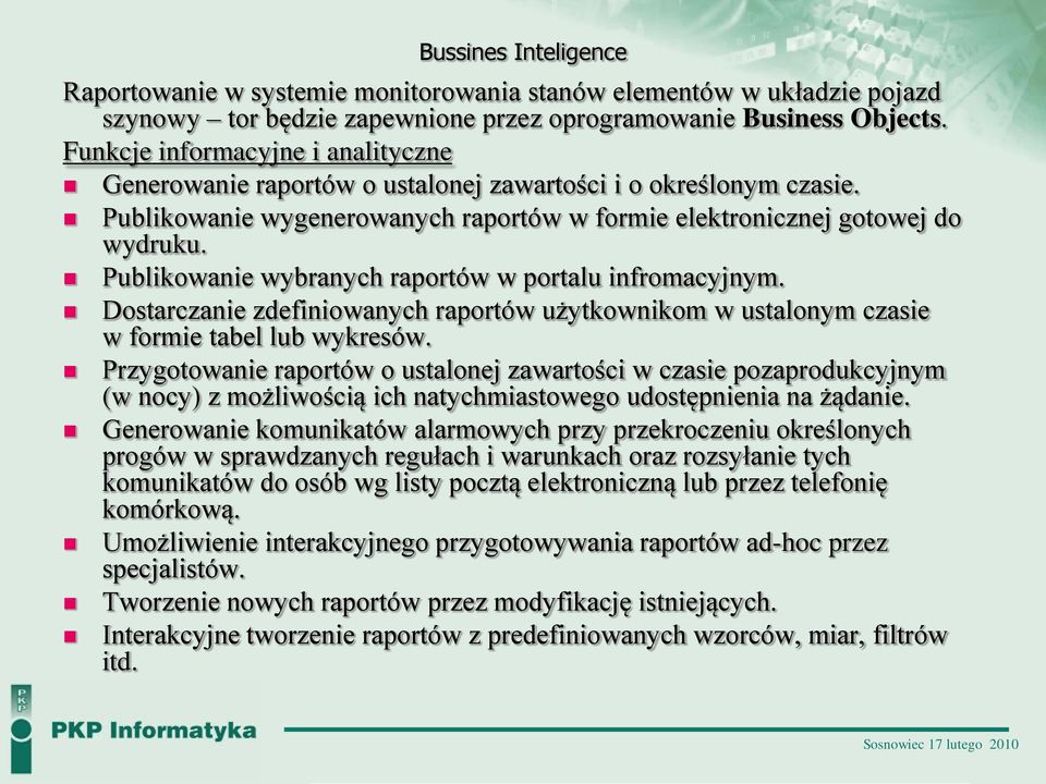 Publikowanie wybranych raportów w portalu infromacyjnym. Dostarczanie zdefiniowanych raportów użytkownikom w ustalonym czasie w formie tabel lub wykresów.