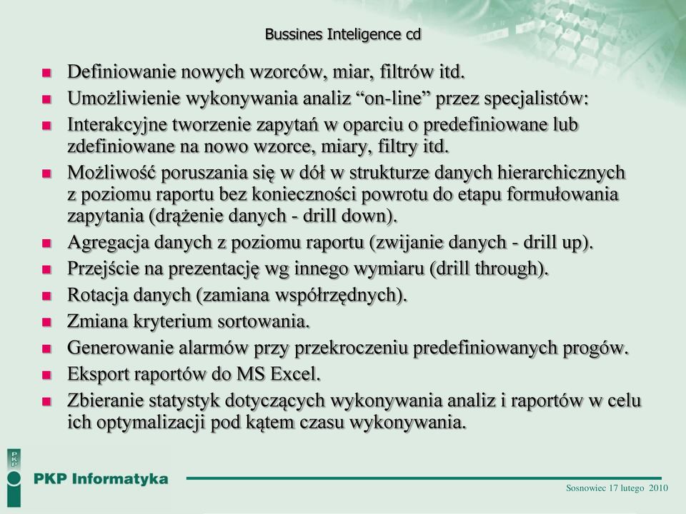 Możliwość poruszania się w dół w strukturze danych hierarchicznych z poziomu raportu bez konieczności powrotu do etapu formułowania zapytania (drążenie danych - drill down).