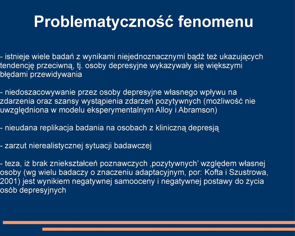 pozytywnych (możliwość nie uwzględniona w modelu eksperymentalnym Alloy i Abramson) - nieudana replikacja badania na osobach z kliniczną depresją - zarzut nierealistycznej