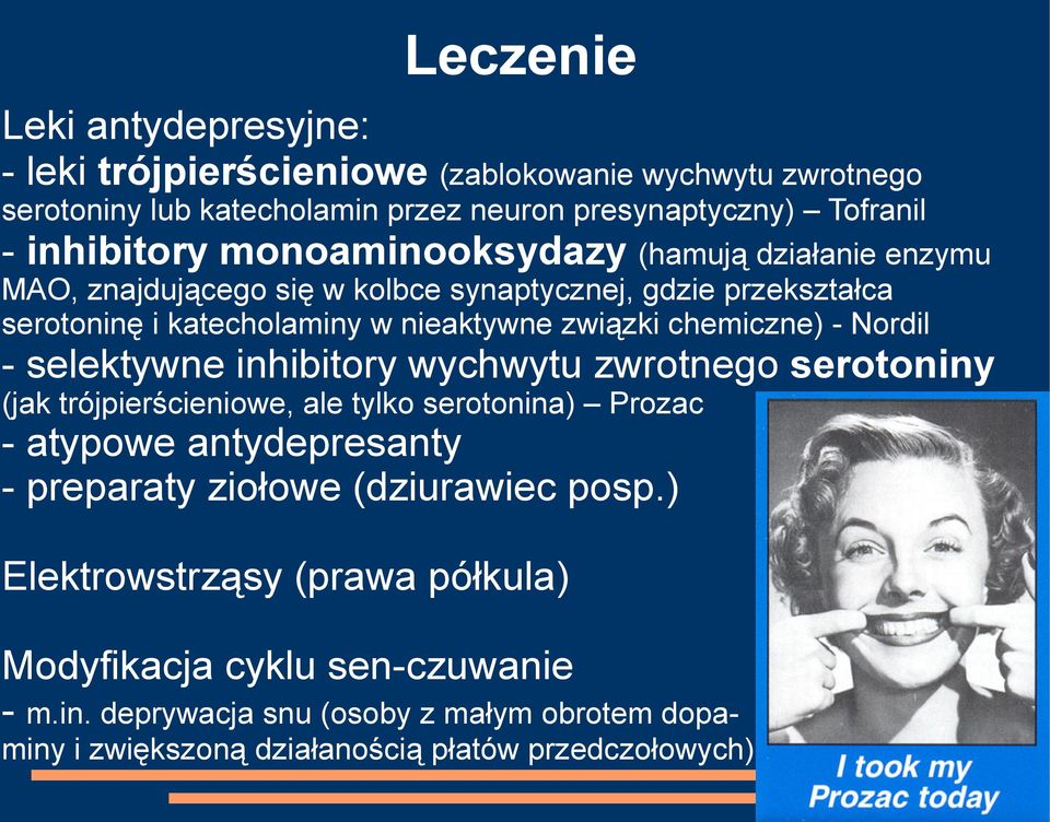 Nordil - selektywne inhibitory wychwytu zwrotnego serotoniny (jak trójpierścieniowe, ale tylko serotonina) Prozac - atypowe antydepresanty - preparaty ziołowe (dziurawiec