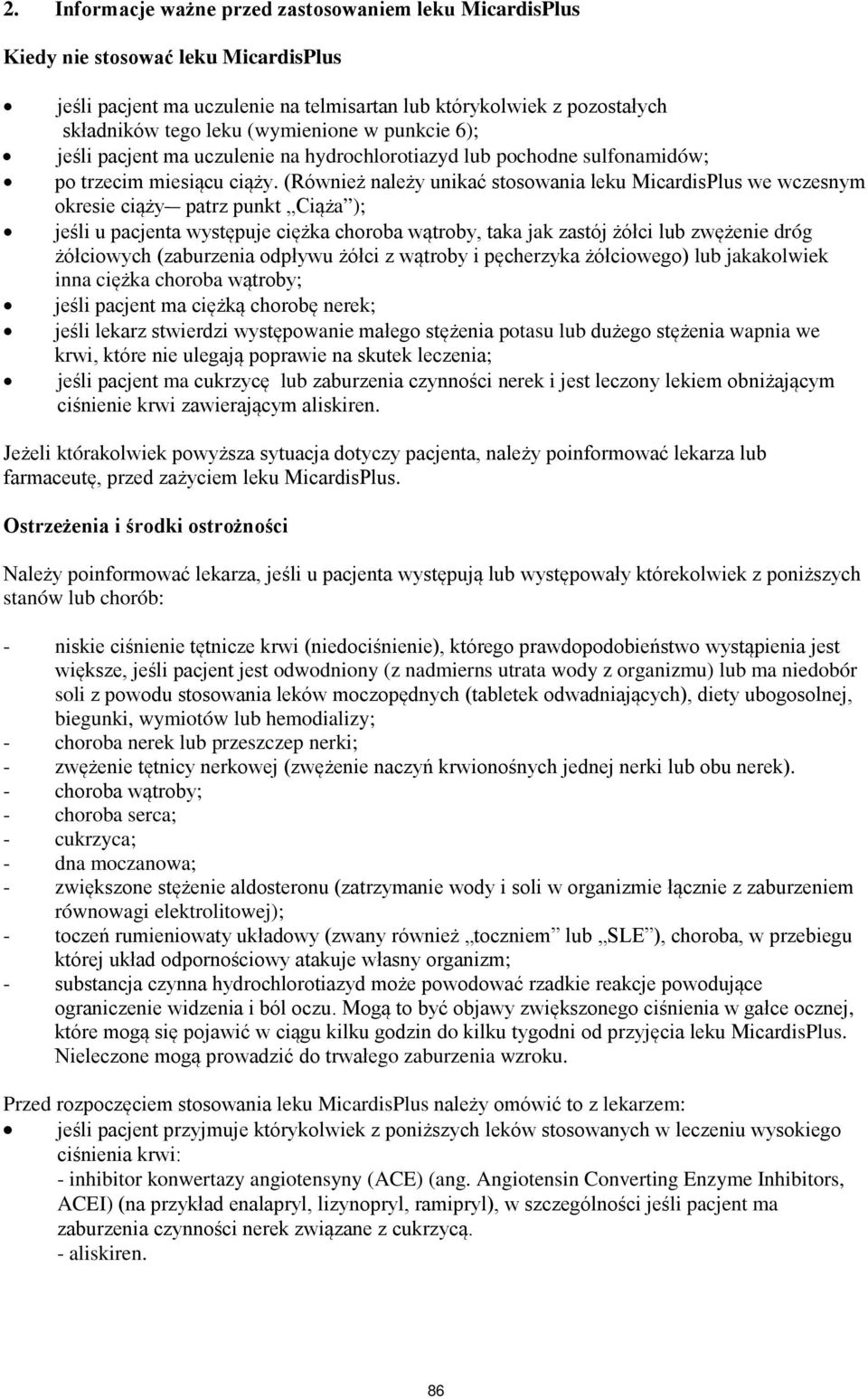 (Również należy unikać stosowania leku MicardisPlus we wczesnym okresie ciąży patrz punkt Ciąża ); jeśli u pacjenta występuje ciężka choroba wątroby, taka jak zastój żółci lub zwężenie dróg