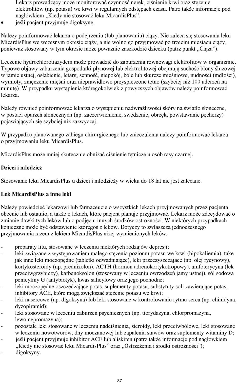 Nie zaleca się stosowania leku MicardisPlus we wczesnym okresie ciąży, a nie wolno go przyjmować po trzecim miesiącu ciąży, ponieważ stosowany w tym okresie może poważnie zaszkodzić dziecku (patrz