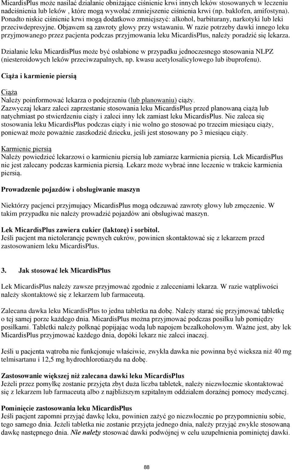 W razie potrzeby dawki innego leku przyjmowanego przez pacjenta podczas przyjmowania leku MicardisPlus, należy poradzić się lekarza.