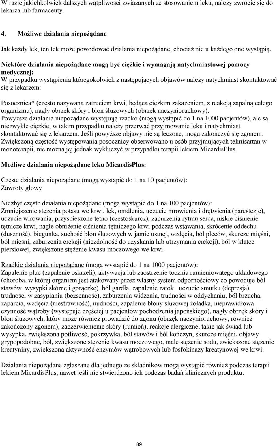 Niektóre działania niepożądane mogą być ciężkie i wymagają natychmiastowej pomocy medycznej: W przypadku wystąpienia któregokolwiek z następujących objawów należy natychmiast skontaktować się z