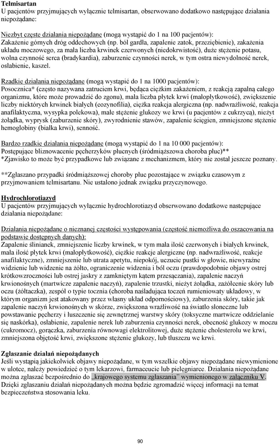 ból gardła, zapalenie zatok, przeziębienie), zakażenia układu moczowego, za mała liczba krwinek czerwonych (niedokrwistość), duże stężenie potasu, wolna czynność serca (bradykardia), zaburzenie