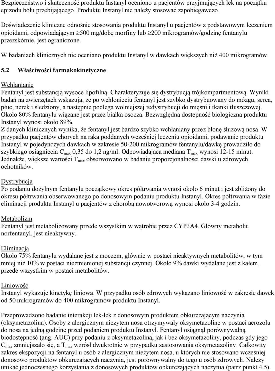 jest ograniczone. W badaniach klinicznych nie oceniano produktu Instanyl w dawkach większych niż 400 mikrogramów. 5.