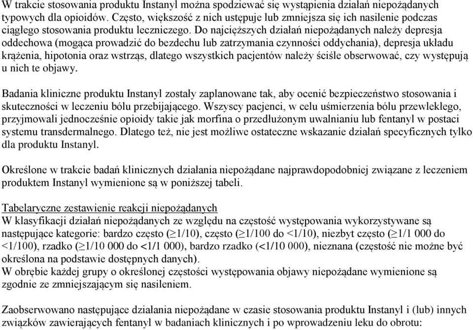 Do najcięższych działań niepożądanych należy depresja oddechowa (mogąca prowadzić do bezdechu lub zatrzymania czynności oddychania), depresja układu krążenia, hipotonia oraz wstrząs, dlatego