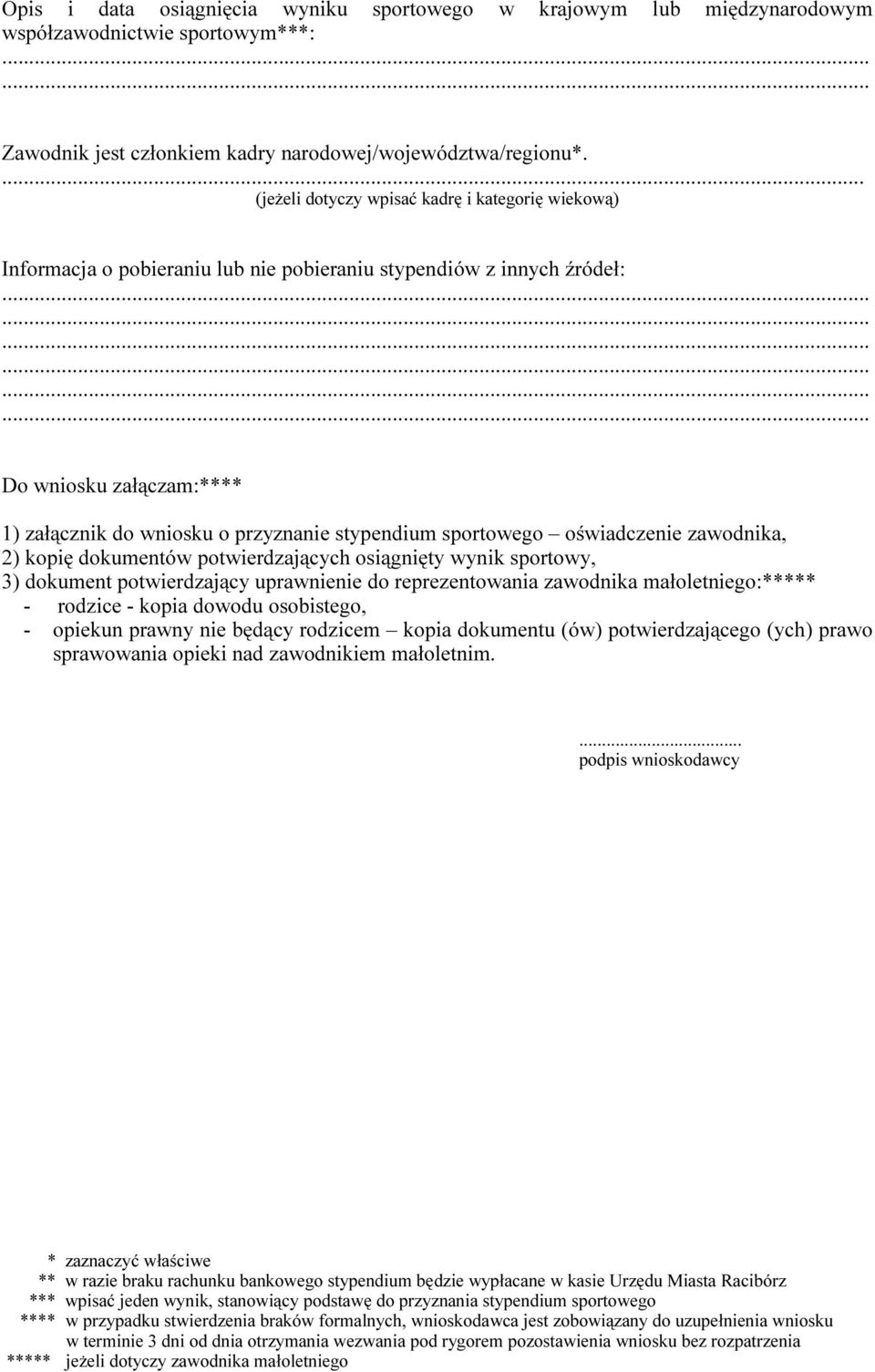 sportowego oświadczenie zawodnika, 2) kopię dokumentów potwierdzających osiągnięty wynik sportowy, 3) dokument potwierdzający uprawnienie do reprezentowania zawodnika małoletniego:***** - rodzice -