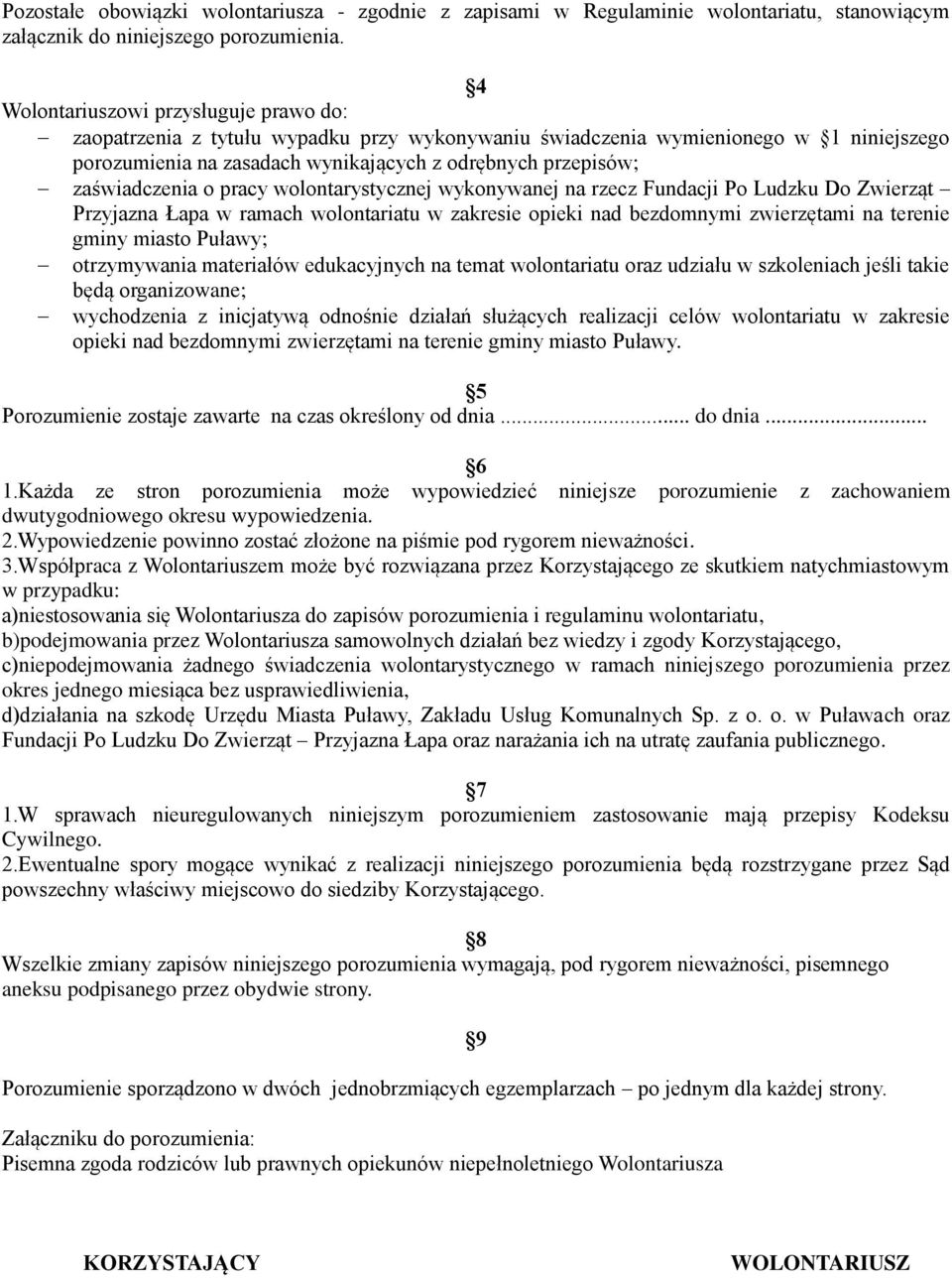 zaświadczenia o pracy wolontarystycznej wykonywanej na rzecz Fundacji Po Ludzku Do Zwierząt Przyjazna Łapa w ramach wolontariatu w zakresie opieki nad bezdomnymi zwierzętami na terenie gminy miasto