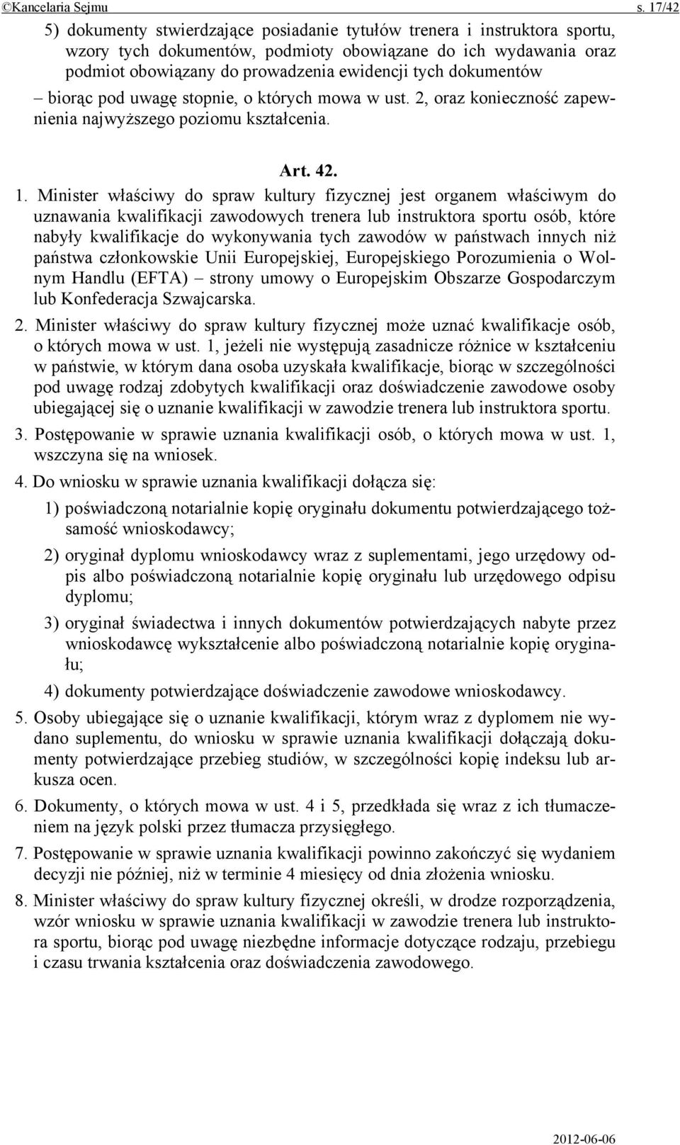 dokumentów biorąc pod uwagę stopnie, o których mowa w ust. 2, oraz konieczność zapewnienia najwyższego poziomu kształcenia. Art. 42. 1.