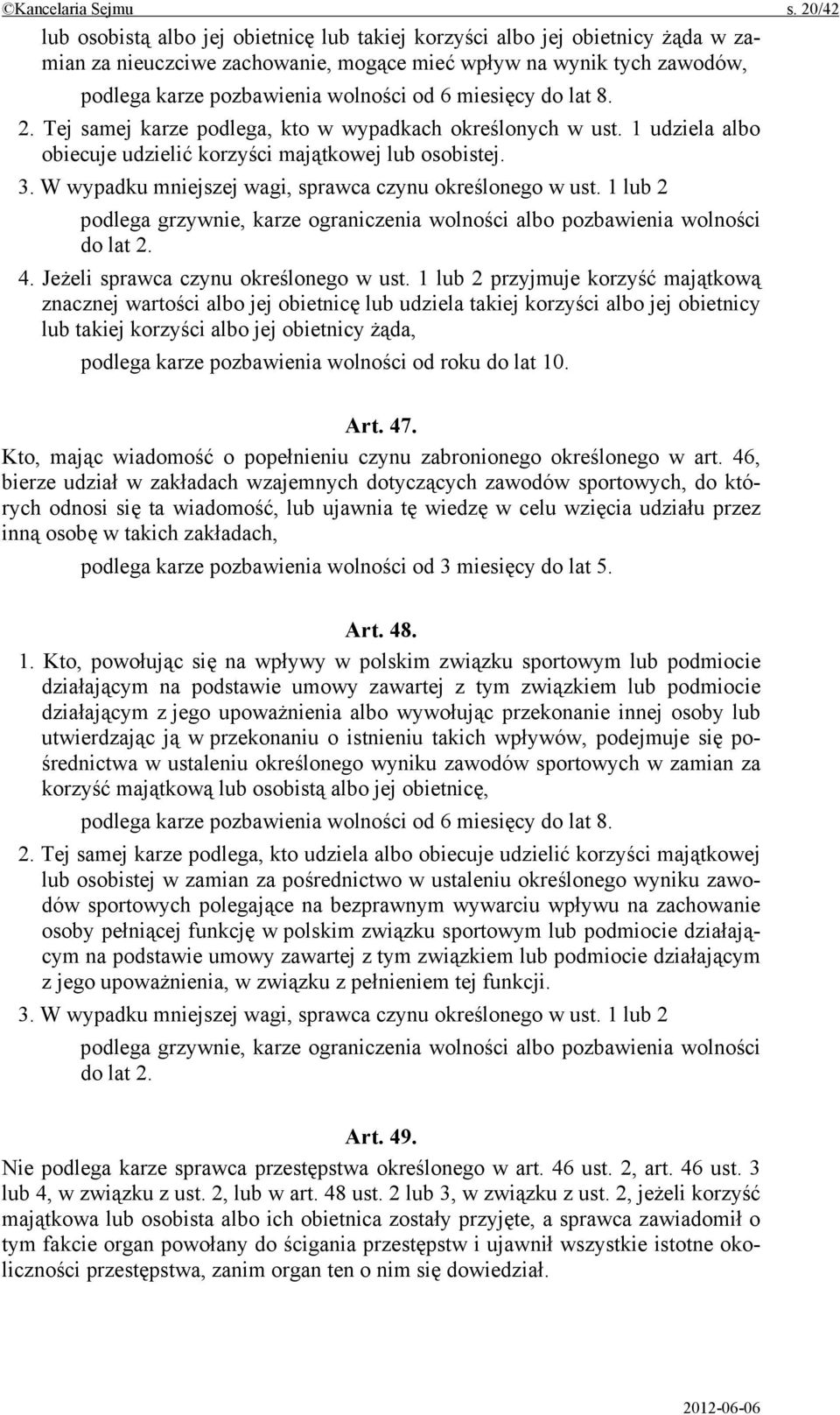 miesięcy do lat 8. 2. Tej samej karze podlega, kto w wypadkach określonych w ust. 1 udziela albo obiecuje udzielić korzyści majątkowej lub osobistej. 3.