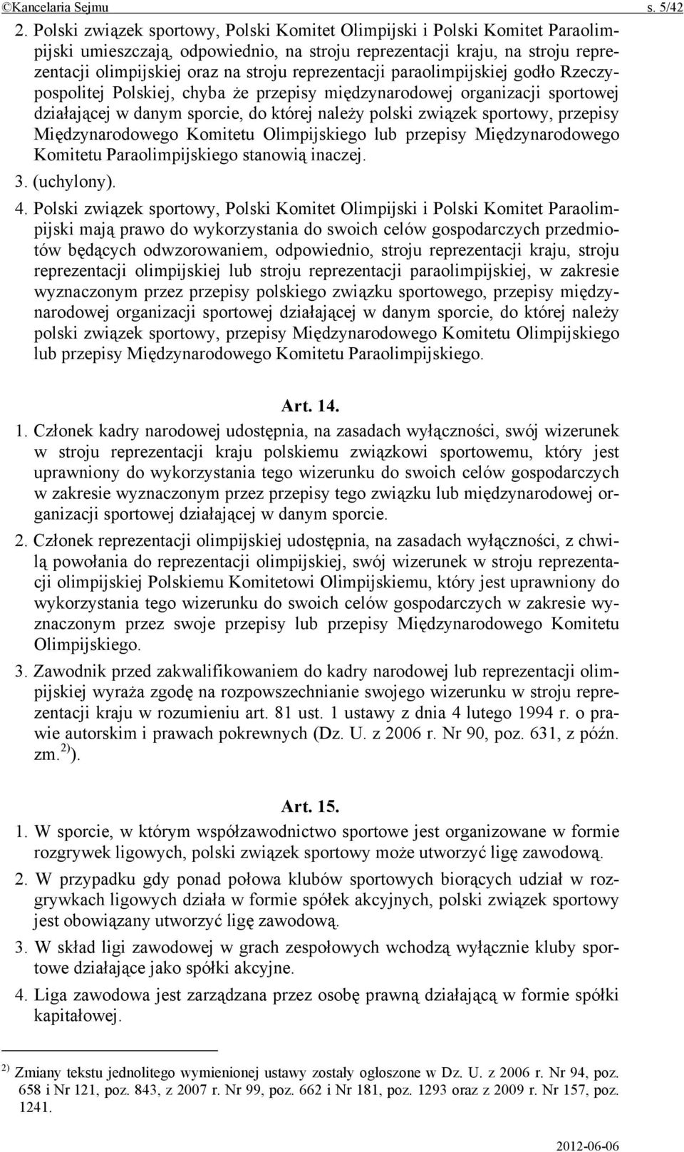 reprezentacji paraolimpijskiej godło Rzeczypospolitej Polskiej, chyba że przepisy międzynarodowej organizacji sportowej działającej w danym sporcie, do której należy polski związek sportowy, przepisy