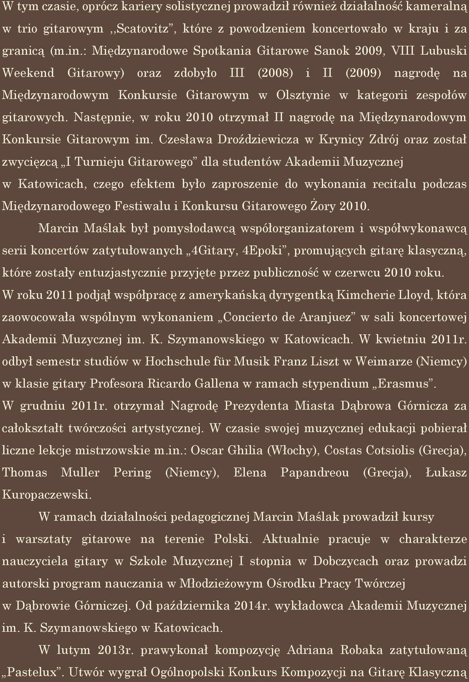 gitarowych. Następnie, w roku 2010 otrzymał II nagrodę na Międzynarodowym Konkursie Gitarowym im.