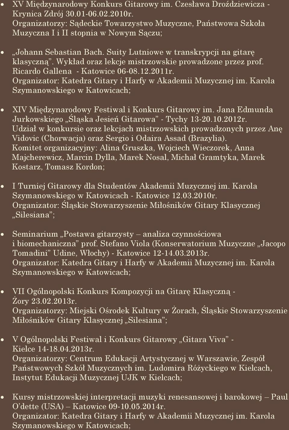 Wykład oraz lekcje mistrzowskie prowadzone przez prof. Ricardo Gallena - Katowice 06-08.12.2011r. Organizator: Katedra Gitary i Harfy w Akademii Muzycznej im.