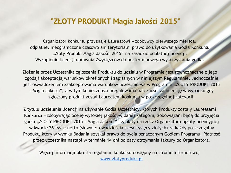 Złożenie przez Uczestnika zgłoszenia Produktu do udziału w Programie jest równoznaczne z jego zgodą i akceptacją warunków określonych i zapisanych w niniejszym Regulaminie.