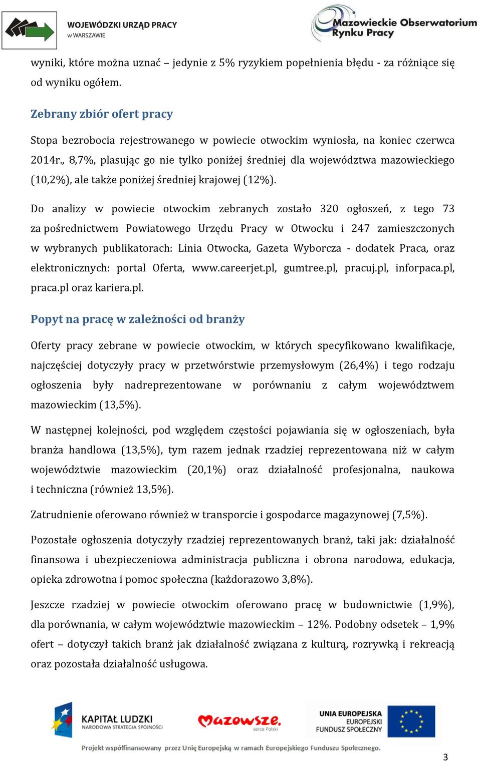 , 8,7%, plasując go nie tylko poniżej średniej dla województwa mazowieckiego (10,2%), ale także poniżej średniej krajowej (12%).