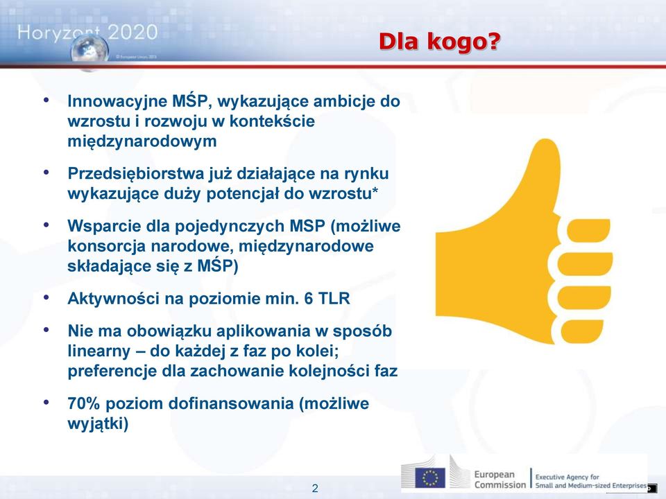 działające na rynku wykazujące duży potencjał do wzrostu* Wsparcie dla pojedynczych MSP (możliwe konsorcja narodowe,