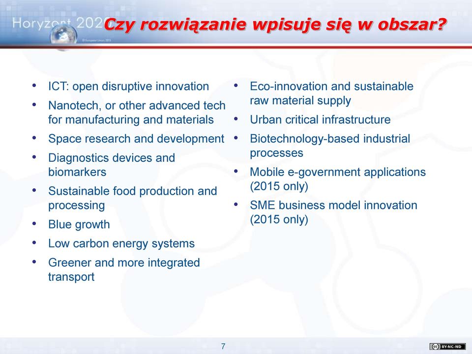 Diagnostics devices and biomarkers Sustainable food production and processing Blue growth Low carbon energy systems Greener and more