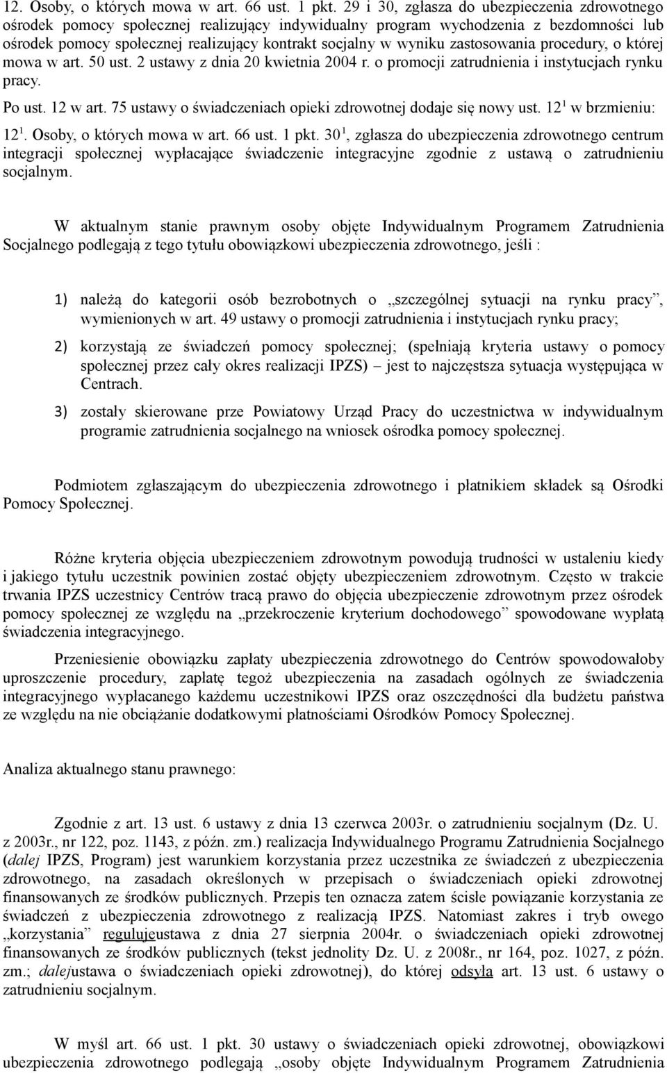 zastosowania procedury, o której mowa w art. 50 ust. 2 ustawy z dnia 20 kwietnia 2004 r. o promocji zatrudnienia i instytucjach rynku pracy. Po ust. 12 w art.