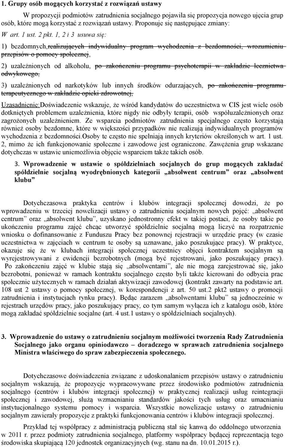 1, 2 i 3 usuwa się: 1) bezdomnych,realizujących indywidualny program wychodzenia z bezdomności, wrozumieniu przepisów o pomocy społecznej, 2) uzależnionych od alkoholu, po zakończeniu programu