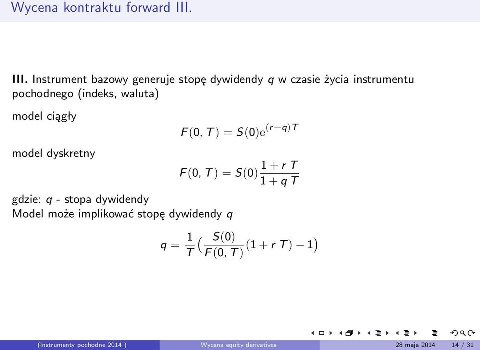 waluta) model ciągły model dyskretny gdzie: q - stopa dywidendy Model może implikować stopę