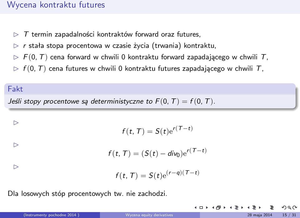 chwili T, Fakt Jeśli stopy procentowe są deterministyczne to F (0, T ) = f (0, T ).