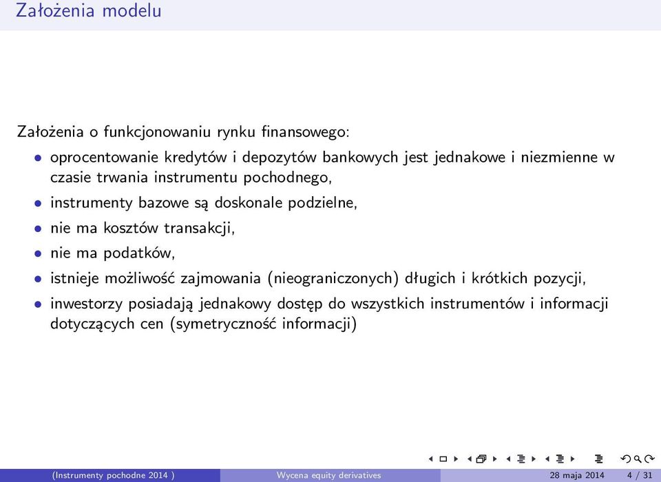 podatków, istnieje możliwość zajmowania (nieograniczonych) długich i krótkich pozycji, inwestorzy posiadają jednakowy dostęp do