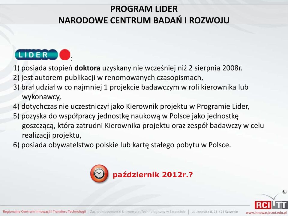 dotychczas nie uczestniczył jako Kierownik projektu w Programie Lider, 5) pozyska do współpracy jednostkę naukową w Polsce jako jednostkę