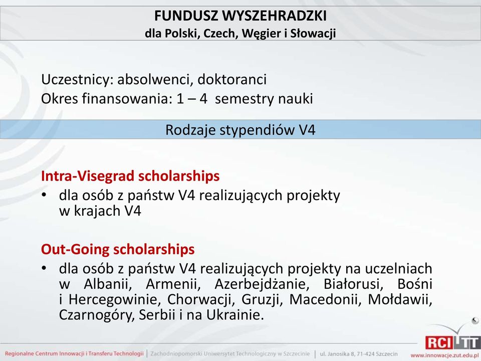 krajach V4 Out-Going scholarships dla osób z paostw V4 realizujących projekty na uczelniach w Albanii, Armenii,