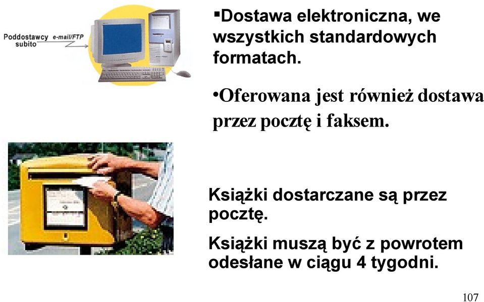 Oferowana jest również dostawa przez pocztę i faksem.