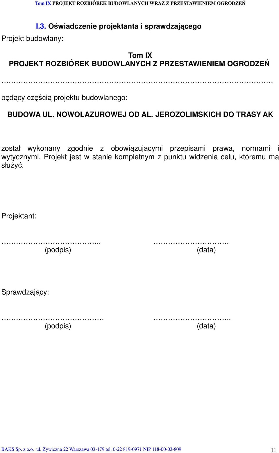 UL. NOWOLAZUROWEJ OD AL. JEROZOLIMSKICH DO TRASY AK został wykonany zgodnie z obowiązującymi przepisami prawa, normami i wytycznymi.
