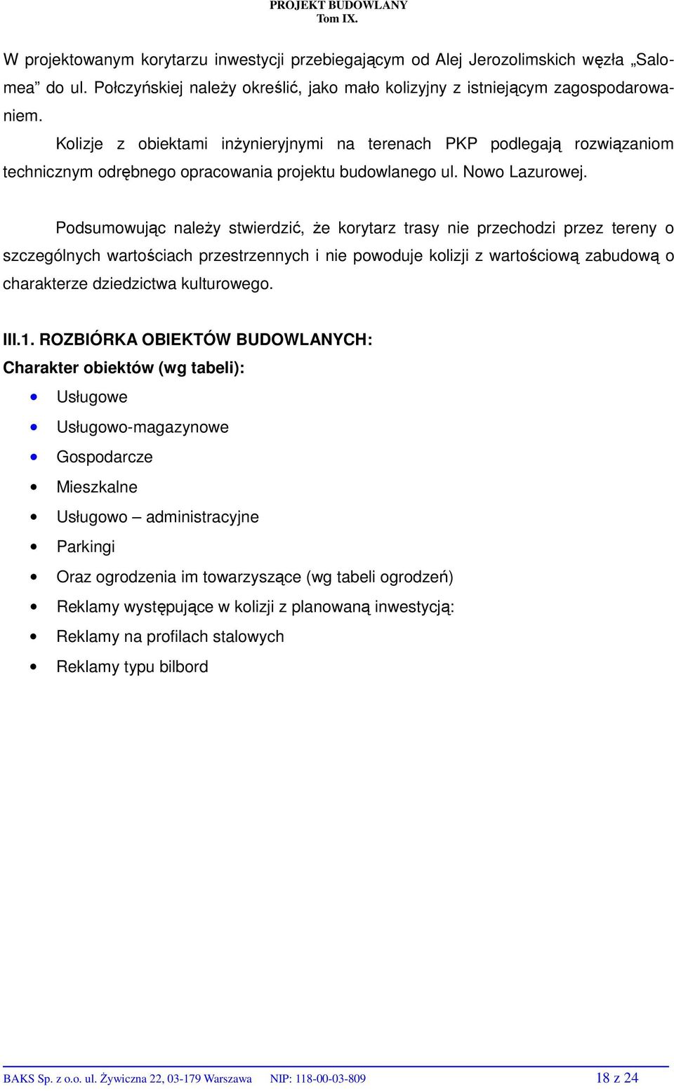 Kolizje z obiektami inżynieryjnymi na terenach PKP podlegają rozwiązaniom technicznym odrębnego opracowania projektu budowlanego ul. Nowo Lazurowej.