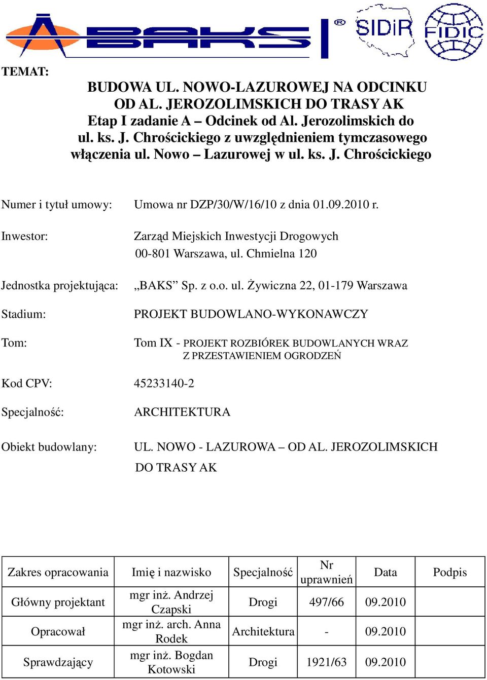 Inwestor: Jednostka projektująca: Stadium: Tom: Zarząd Miejskich Inwestycji Drogowych 00-801 Warszawa, ul.