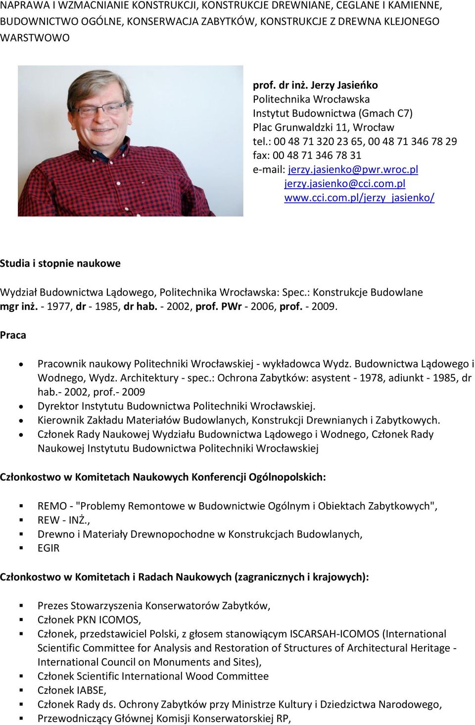 wroc.pl jerzy.jasienko@cci.com.pl www.cci.com.pl/jerzy_jasienko/ Studia i stopnie naukowe Wydział Budownictwa Lądowego, Politechnika Wrocławska: Spec.: Konstrukcje Budowlane mgr inż.