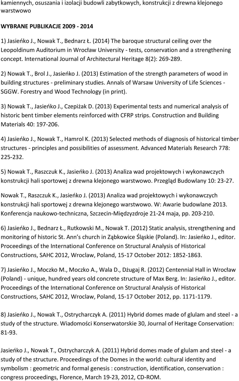 International Journal of Architectural Heritage 8(2): 269-289. 2) Nowak T., Brol J., Jasieńko J. (2013) Estimation of the strength parameters of wood in building structures - preliminary studies.