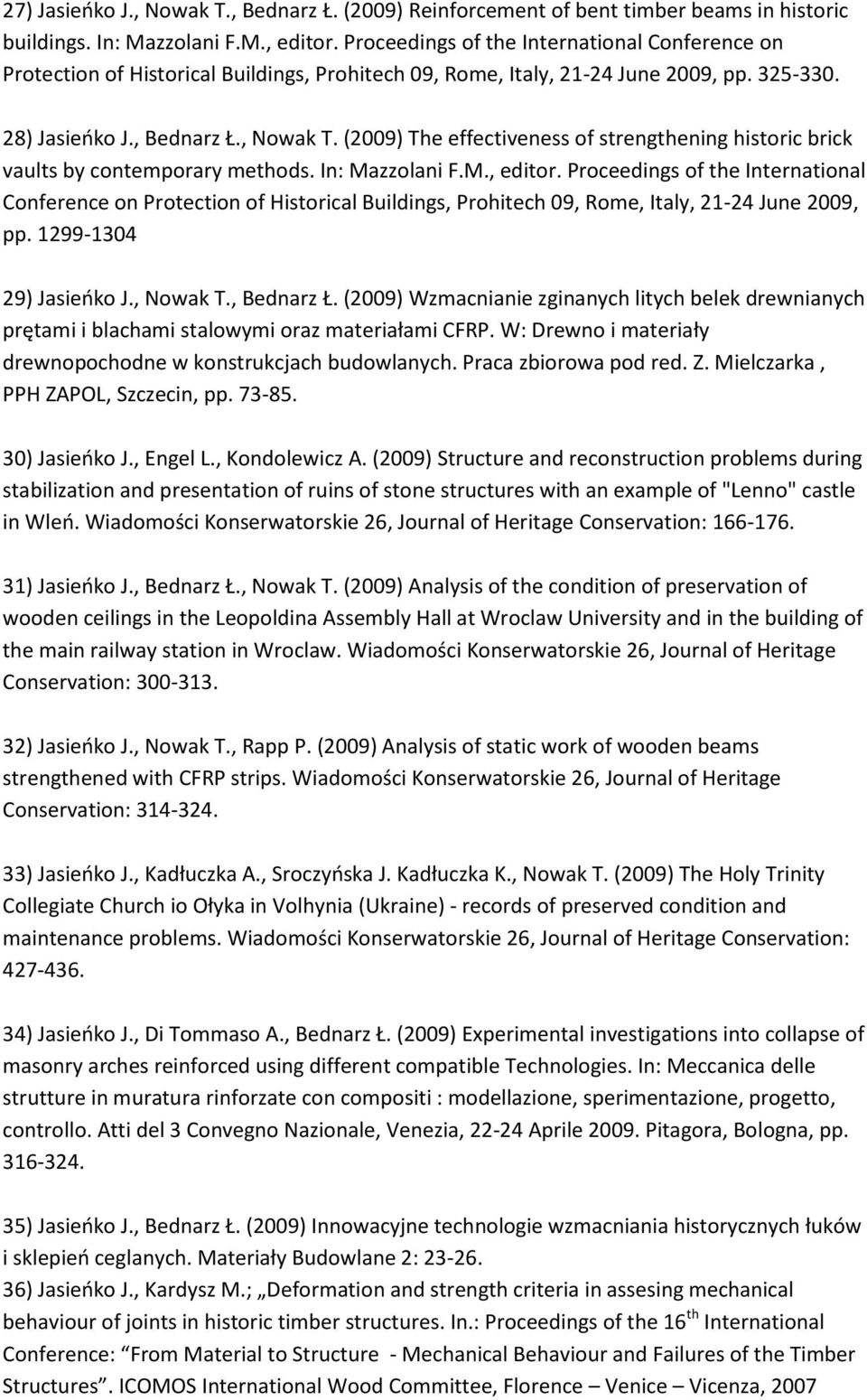 (2009) The effectiveness of strengthening historic brick vaults by contemporary methods. In: Mazzolani F.M., editor.