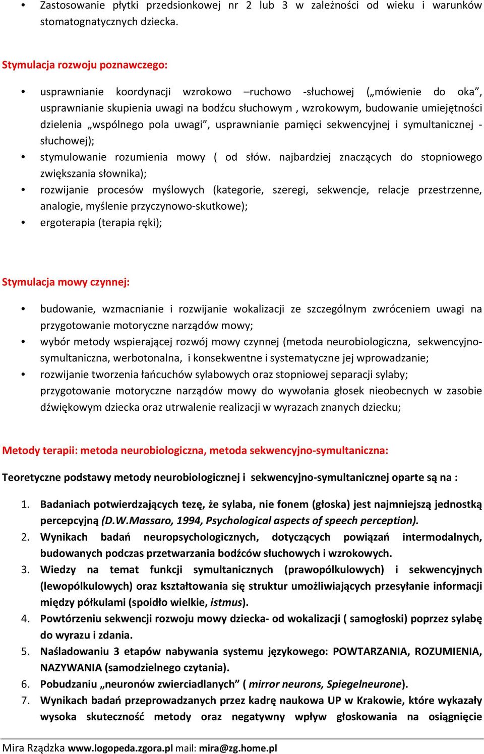 wspólnego pola uwagi, usprawnianie pamięci sekwencyjnej i symultanicznej słuchowej); stymulowanie rozumienia mowy ( od słów.