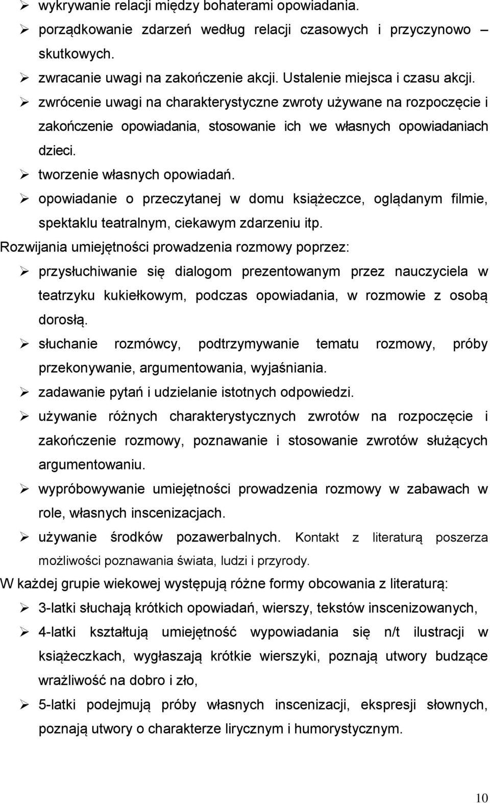 opowiadanie o przeczytanej w domu książeczce, oglądanym filmie, spektaklu teatralnym, ciekawym zdarzeniu itp.