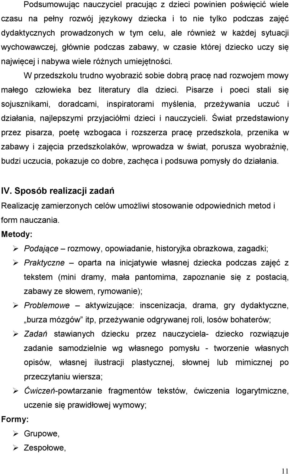 W przedszkolu trudno wyobrazić sobie dobrą pracę nad rozwojem mowy małego człowieka bez literatury dla dzieci.