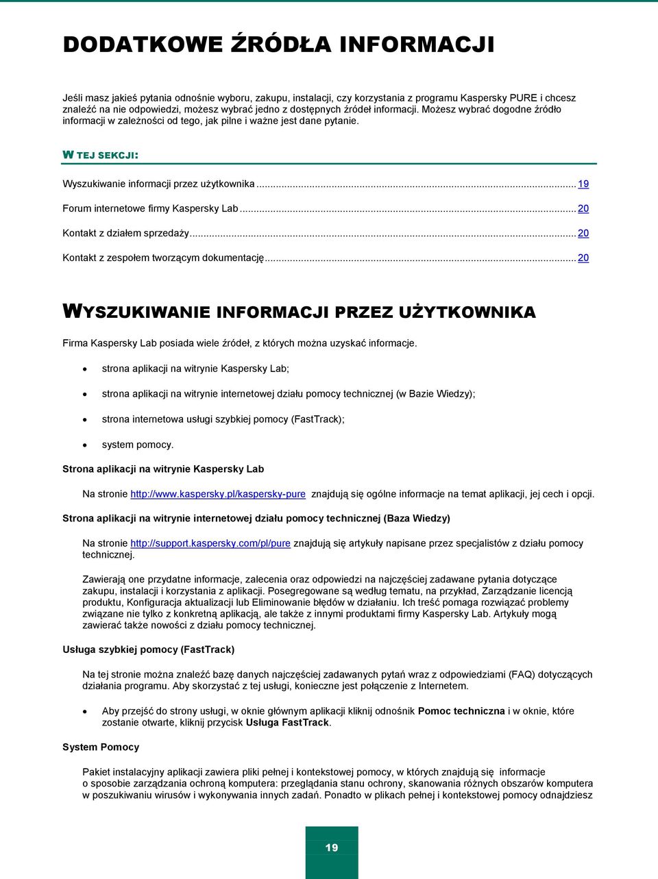 .. 19 Forum internetowe firmy Kaspersky Lab... 20 Kontakt z działem sprzedaży... 20 Kontakt z zespołem tworzącym dokumentację.