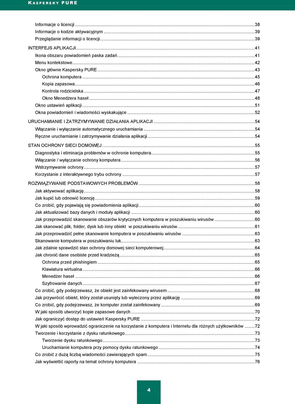 .. 51 Okna powiadomień i wiadomości wyskakujące... 52 URUCHAMIANIE I ZATRZYMYWANIE DZIAŁANIA APLIKACJI... 54 Włączanie i wyłączanie automatycznego uruchamiania.