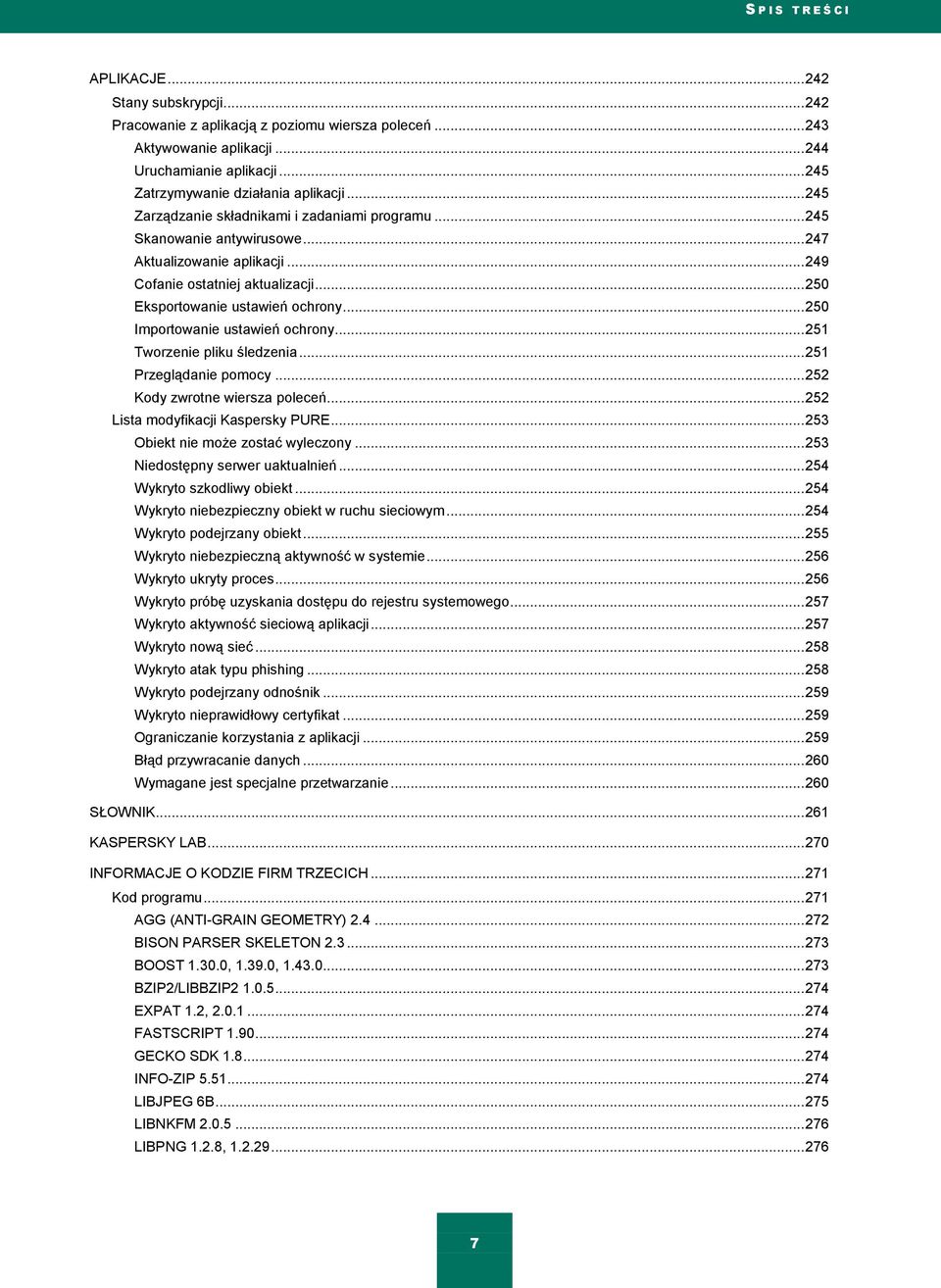 .. 250 Eksportowanie ustawień ochrony... 250 Importowanie ustawień ochrony... 251 Tworzenie pliku śledzenia... 251 Przeglądanie pomocy... 252 Kody zwrotne wiersza poleceń.