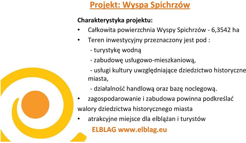 uwzględniające dziedzictwo historyczne miasta, - działalność handlową oraz bazę noclegową.