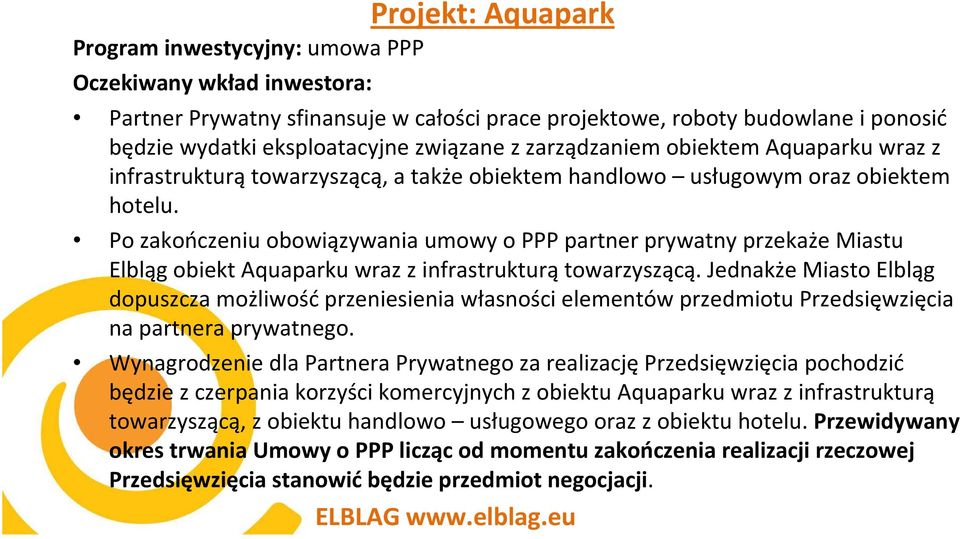 Po zakończeniu obowiązywania umowy o PPP partner prywatny przekaże Miastu Elbląg obiekt Aquaparku wraz z infrastrukturątowarzyszącą.