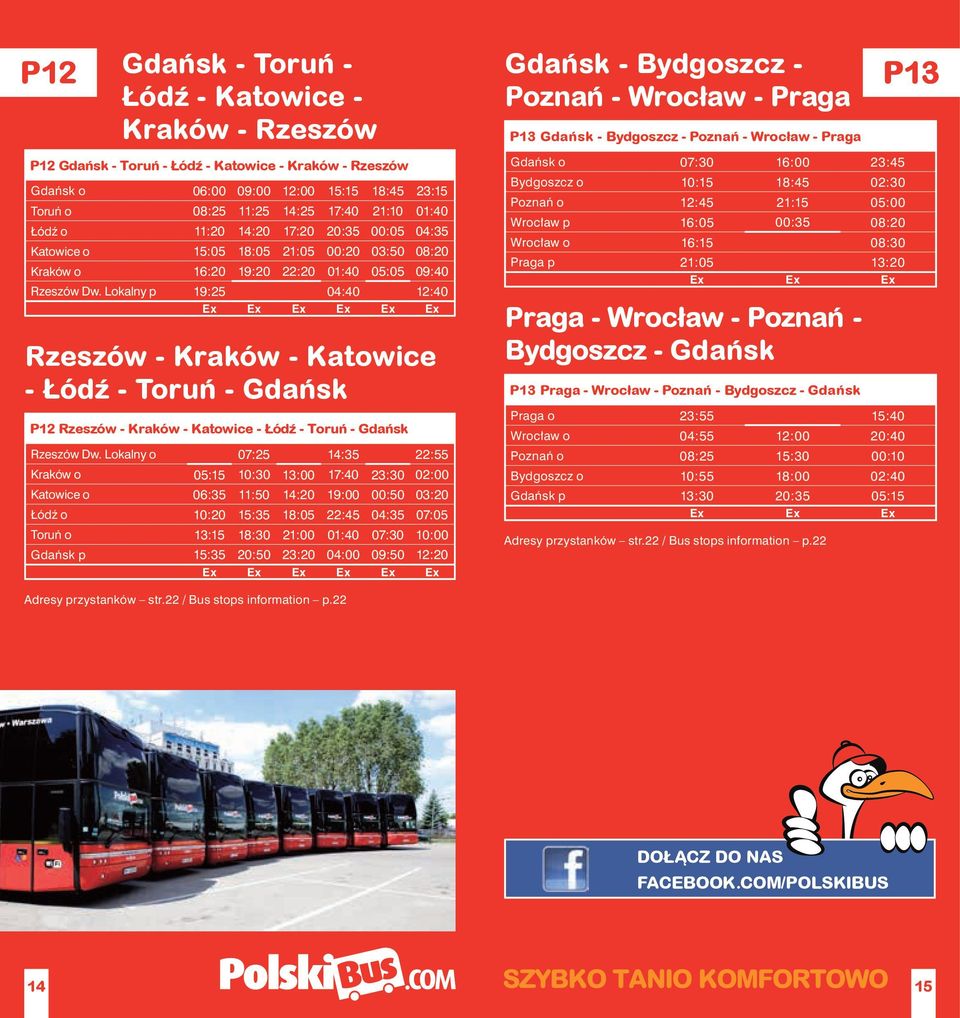16:20 19:20 22:20 01:40 05:05 09:40 Rzeszów Dw. Lokalny p 19:25 04:40 12:40 Ex Rzeszów - Kraków - Katowice - Łód - Toru - Gda sk P12 Rzeszów - Kraków - Katowice - Łód - Toru - Gda sk Rzeszów Dw.