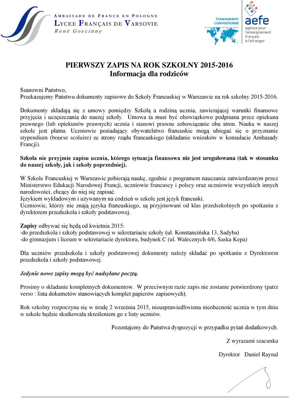 Dokumenty składają się z umowy pomiędzy Szkołą a rodziną ucznia, zawierającej warunki finansowe przyjęcia i uczęszczania do naszej szkoły.