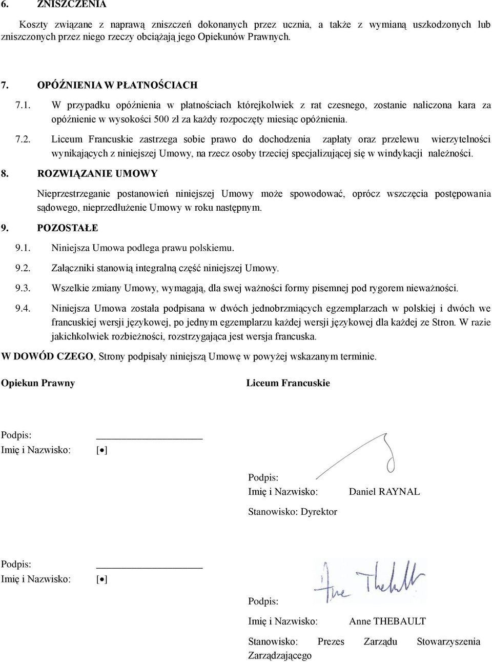 Liceum Francuskie zastrzega sobie prawo do dochodzenia zapłaty oraz przelewu wierzytelności wynikających z niniejszej Umowy, na rzecz osoby trzeciej specjalizującej się w windykacji należności. 8.