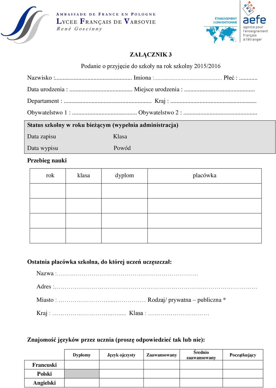 .. Status szkolny w roku bieżącym (wypełnia administracja) Data zapisu Data wypisu Klasa Powód Przebieg nauki rok klasa dyplom placówka Ostatnia placówka szkolna, do której uczeń